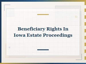 Beneficiary Rights in Iowa Estate Proceedings