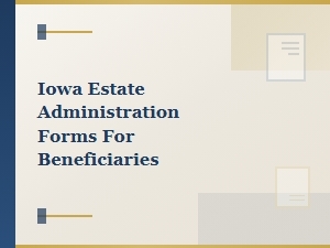 Iowa Estate Administration Forms for Beneficiaries Rights