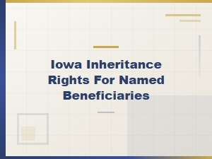 Iowa Inheritance Rights for Named Beneficiaries