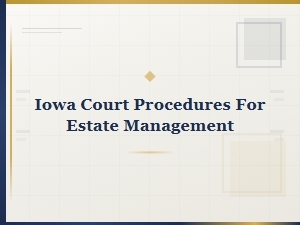 Iowa Court Procedures for Estate Management