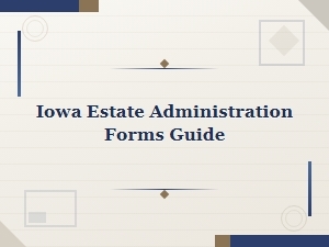 Iowa Estate Administration Forms Guide Court Procedures