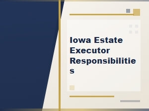Iowa Estate Executor Responsibilities Court Procedures