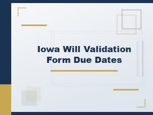 Iowa Will Validation Form Deadlines