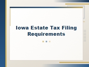 Iowa Estate Tax Filing Requirements