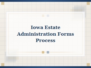 Iowa Estate Administration Process Overview