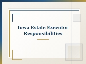 Iowa Estate Executor Responsibilities Overview