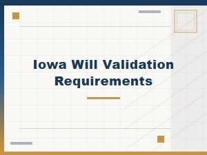 Iowa Will Validation Requirements Overview