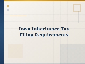 Iowa Inheritance Tax Filing Requirements
