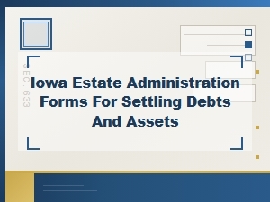 Iowa Estate Administration Forms for Settling Debts and Assets